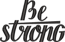 BE STRONG