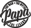 Papa The Man The Myth The Legend